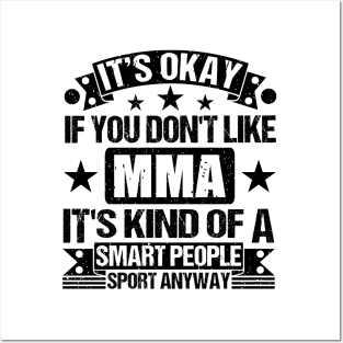 MMA Lover It's Okay If You Don't Like MMA It's Kind Of A Smart People Sports Anyway Posters and Art